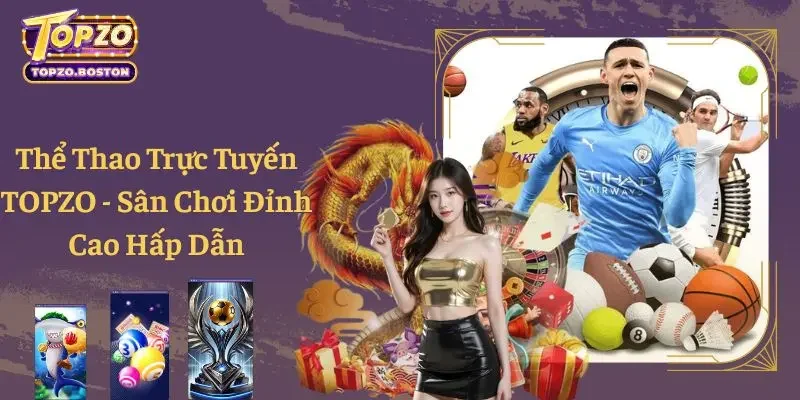 Nhà cái Topzo - Trang cá cược trực tuyến hàng đầu hiện nay